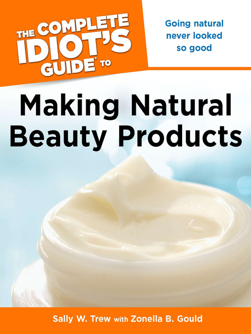 Title details for The Complete Idiot's to Making Natural Beauty Products by Sally W. Trew - Available